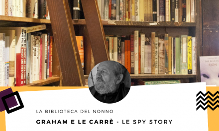 Le spy story di Graham Greene e Le Carrè. Laddove nulla è ciò che sembra.