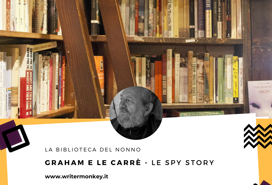 Le spy story di Graham Greene e Le Carrè. Laddove nulla è ciò che sembra.