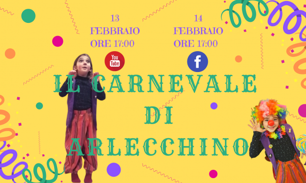 IL CARNEVALE DI ARLECCHINO, LIVE! FESTEGGIAMO INSIEME CON FIABE E ALLEGRIA. DIRETTA FACEBOOK E YOUTUBE FEBBRAIO 13 @ 17:00 – FEBBRAIO 14 @ 17:30